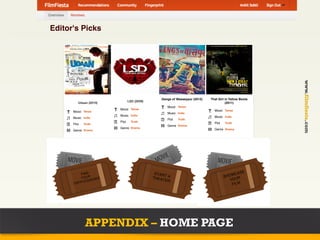 Editor's Picks




         260x180           260x180                260x180                    260x180




                                                                                                    www.filmfiesta.com
                                            Gangs of Wasseypur (2012)   That Girl in Yellow Boots
                               LSD (2009)
         Udaan (2010)                                                             (2011)
                                               Mood Tense
                        Mood Tense                                        Mood Tense
      Mood Tense                               Music Indie
                        Music Indie                                       Music Indie
      Music Indie                              Plot   Truth
                        Plot     Truth                                           Truth
      Plot   Truth                                                        Plot
                                               Genre Drama
                        Genre Drama                                       Genre Drama
      Genre Drama




              APPENDIX – HOME PAGE
 