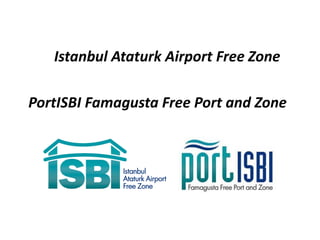Istanbul Ataturk Airport Free Zone
PortISBI Famagusta Free Port and Zone
 