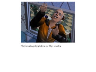 We interrupt everything to bring you Ethan smustling.
 