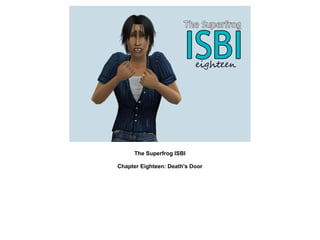 The Superfrog ISBI

Chapter Eighteen: Death's Door
 