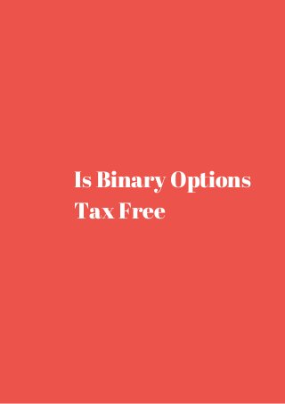 Is Binary Options 
Tax Free 
 