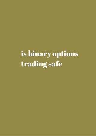 is binary options 
trading safe 
 