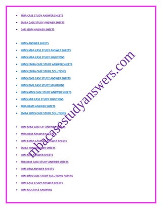 • MBA CASE STUDY ANSWER SHEETS
• EMBA CASE STUDY ANSWER SHEETS
• DMS ISBM ANSWER SHEETS
• IIBMS ANSWER SHEETS
• IIBMS MBA CASE STUDY ANSWER SHEETS
• IIBMS MBA CASE STUDY SOLUTIONS
• IIBMS EMBA CASE STUDY ANSWER SHEETS
• IIBMS EMBA CASE STUDY SOLUTIONS
• IIBMS DMS CASE STUDY ANSWER SHEETS
• IIBMS DMS CASE STUDY SOLUTIONS
• IIBMS MMS CASE STUDY ANSWER SHEETS
• IIBMS MIB CASE STUDY SOLUTIONS
• MBA IIBMS ANSWER SHEETS
• EMBA IIBMS CASE STUDY SOLUTIONS
• IIBM MBA CASE LET ANSWER SHEETS
• MBA IIBM ANSWER SHEETS
• IIBM EMBA CASE LET ANSWER SHEETS
• EMBA IIBM ANSWER SHEETS
• IIBM MIB ANSWER SHEETS
• MIB IIBM CASE STUDY ANSWER SHEETS
• DMS IIBM ANSWER SHEETS
• IIBM DMS CASE STUDY SOLUTIONS PAPERS
• IIBM CASE STUDY ANSWER SHEETS
• IIBM MULTIPLE ANSWERS
 