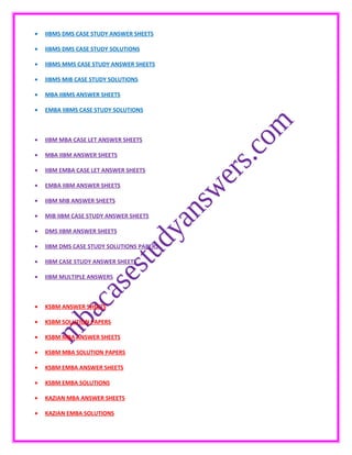 • IIBMS DMS CASE STUDY ANSWER SHEETS
• IIBMS DMS CASE STUDY SOLUTIONS
• IIBMS MMS CASE STUDY ANSWER SHEETS
• IIBMS MIB CASE STUDY SOLUTIONS
• MBA IIBMS ANSWER SHEETS
• EMBA IIBMS CASE STUDY SOLUTIONS
• IIBM MBA CASE LET ANSWER SHEETS
• MBA IIBM ANSWER SHEETS
• IIBM EMBA CASE LET ANSWER SHEETS
• EMBA IIBM ANSWER SHEETS
• IIBM MIB ANSWER SHEETS
• MIB IIBM CASE STUDY ANSWER SHEETS
• DMS IIBM ANSWER SHEETS
• IIBM DMS CASE STUDY SOLUTIONS PAPERS
• IIBM CASE STUDY ANSWER SHEETS
• IIBM MULTIPLE ANSWERS
• KSBM ANSWER SHEETS
• KSBM SOLUTION PAPERS
• KSBM MBA ANSWER SHEETS
• KSBM MBA SOLUTION PAPERS
• KSBM EMBA ANSWER SHEETS
• KSBM EMBA SOLUTIONS
• KAZIAN MBA ANSWER SHEETS
• KAZIAN EMBA SOLUTIONS
 