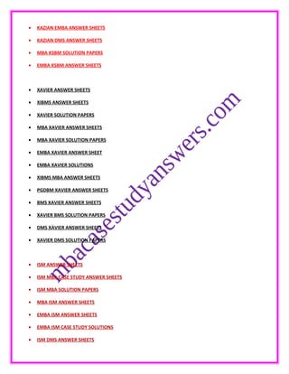 • KAZIAN EMBA ANSWER SHEETS
• KAZIAN DMS ANSWER SHEETS
• MBA KSBM SOLUTION PAPERS
• EMBA KSBM ANSWER SHEETS
• XAVIER ANSWER SHEETS
• XIBMS ANSWER SHEETS
• XAVIER SOLUTION PAPERS
• MBA XAVIER ANSWER SHEETS
• MBA XAVIER SOLUTION PAPERS
• EMBA XAVIER ANSWER SHEET
• EMBA XAVIER SOLUTIONS
• XIBMS MBA ANSWER SHEETS
• PGDBM XAVIER ANSWER SHEETS
• BMS XAVIER ANSWER SHEETS
• XAVIER BMS SOLUTION PAPERS
• DMS XAVIER ANSWER SHEETS
• XAVIER DMS SOLUTION PAPERS
• ISM ANSWER SHEETS
• ISM MBA CASE STUDY ANSWER SHEETS
• ISM MBA SOLUTION PAPERS
• MBA ISM ANSWER SHEETS
• EMBA ISM ANSWER SHEETS
• EMBA ISM CASE STUDY SOLUTIONS
• ISM DMS ANSWER SHEETS
 