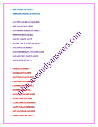 • MBA IIBMS ANSWER SHEETS
• EMBA IIBMS CASE STUDY SOLUTIONS
• IIBM MBA CASE LET ANSWER SHEETS
• MBA IIBM ANSWER SHEETS
• IIBM EMBA CASE LET ANSWER SHEETS
• EMBA IIBM ANSWER SHEETS
• IIBM MIB ANSWER SHEETS
• MIB IIBM CASE STUDY ANSWER SHEETS
• DMS IIBM ANSWER SHEETS
• IIBM DMS CASE STUDY SOLUTIONS PAPERS
• IIBM CASE STUDY ANSWER SHEETS
• IIBM MULTIPLE ANSWERS
• KSBM ANSWER SHEETS
• KSBM SOLUTION PAPERS
• KSBM MBA ANSWER SHEETS
• KSBM MBA SOLUTION PAPERS
• KSBM EMBA ANSWER SHEETS
• KSBM EMBA SOLUTIONS
• KAZIAN MBA ANSWER SHEETS
• KAZIAN EMBA SOLUTIONS
• KAZIAN EMBA ANSWER SHEETS
• KAZIAN DMS ANSWER SHEETS
• MBA KSBM SOLUTION PAPERS
• EMBA KSBM ANSWER SHEETS
 