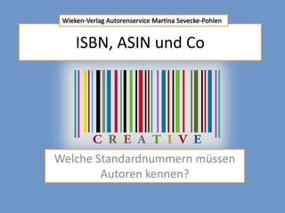 ISBN, ASIN und Co
Welche Standardnummern müssen
Autoren kennen?
 