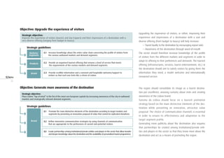 26
Objective: Generate more awareness of the destination
Strategic guidelines
Strategic objective:
Improve the experience of visitors (tourists and day-trippers) and their impressions of a destination with a
very diverse offering (ranging from budget to luxury).
Products
Brand
Markets/
Segments
2.1 Increase knowledge about the entire value chain concerning the profile of visitors from
the various outbound markets and demand segments.
2.2 Provide an organised tourism offering that ensures a level of service that meets
the requirements of the various markets and demand segments.
2.3 Provide credible information and a constant and hospitable welcome/support to
visitors so that each one feels like a citizen of Lisbon.
Strategic guidelines
Strategic objective:
Place Lisbon “top of mind” in the list of the must-see European capitals by increasing awareness of the city in outbound
markets and strategically relevant demand segments.
3.1 Promote the main distinctive elements of the destination according to target markets and
segments by presenting an innovative proposal of value that cannot be replicated elsewhere.
3.2 Define innovative communication strategies by using channels of communication
that are appropriate to the preferences of current and potential visitors.
3.3 Create partnerships among institutional/private entities and players in the sector that allow broader
and deeper knowledge about the destination and the availability of personalised tourist programmes
Brand
Objective: Upgrade the experience of visitors
Upgrading the experience of visitors, or rather, improving their
experience and impressions of a destination with a vast and
diverse offering (from budget to luxury) will help increase:
— Tourist loyalty to the destination by encouraging repeat visits
— Awareness of the destination through word-of-mouth
The sector should therefore increase knowledge of the profile
of visitors from the different markets and segments in order to
adapt its offering to their preferences and demands. The tourism
offering (infrastructures, services, tourist entertainment, etc.) at
the destination should aim to satisfy visitors by giving them the
information they need, a model welcome and internationally
renowned service.
The region should consolidate its image as a tourist destina-
tion par excellence, arousing curiosity about visits and creating
awareness of the Lisbon brand.
Turismo de Lisboa should focus on a tourism promotion
strategy based on the main distinctive elements of the des-
tination while presenting an innovative, attractive value
proposal. The choice of communication channels is essential
in order to ensure its effectiveness and adaptation to the
target segment profile.
Generating more publicity about the destination also requires
that partnerships be created among institutional/private enti-
ties and players in the sector so that they know more about the
destination and act as a means of promoting the region.
 
