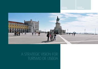 5
A STRATEGIC VISION
FOR TURISMO DE LISBOA
STRATEGIC
GUIDELINES
STRATEGIC
programmes
A STRATEGIC VISION FOR
TURISMO DE LISBOA
 
