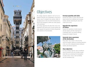 8
Objectives
The strategic objectives defined in the TLx14 are in-
tended to bring the city’s performance in the area of
tourism closer to European best practices while en-
couraging tourism in the rest of the Promotional Area.
They are also designed to reaffirm the value proposal
of this destination.
The strategic objectives fall within three areas of de-
velopment in the tourism sector: increase quantity and
value, upgrade the experience of visitors and generate
more awareness of the destination.
Increase quantity and value
Increase the number of visitors (first-time and
repeat visitors) from traditional and emerging
markets, thereby maximising the value they
create for the sector.
Upgrade the experience
of visitors	
Improve the experience of visitors (tourists
and day-trippers) and their impressions of
a destination with a very diverse offering
(ranging from budget to luxury).
Generate more awareness
of the destination
Place Lisbon “top of mind” in the list of the
must-see European capitals by increasing awareness
of the city in the strategically relevant outbound
markets and demand segments.
Clear objectives
For every strategic objective, there are different
types of scenario for the city of Lisbon, Greater
Lisbon (the area comprising the municipalities
of Lisbon, Oeiras, Cascais, Sintra and Mafra)
and the Promotional Area.
 