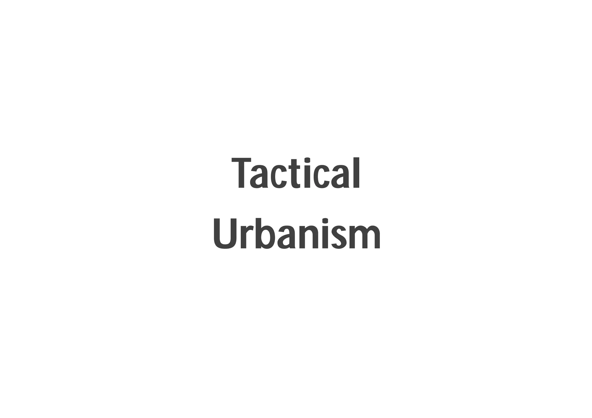 Tactical
Urbanism
 