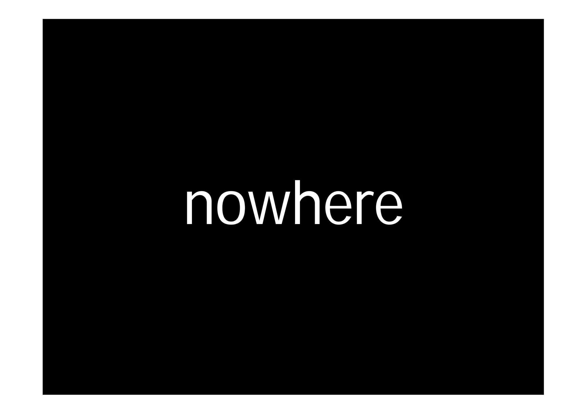 nowhere
 
