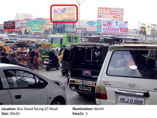 Location: Bus Stand facing GT Road Illumination: Nonlit
Size: 20x10 Face/s: 1
 