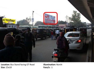 Location: Bus Stand facing GT Road Illumination: Nonlit
Size: 25x10 Face/s: 1
 