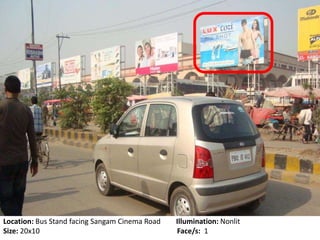 Location: Bus Stand facing Sangam Cinema Road Illumination: Nonlit
Size: 20x10 Face/s: 1
 