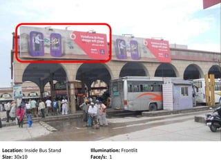 Location: Inside Bus Stand Illumination: Frontlit
Size: 30x10 Face/s: 1
 