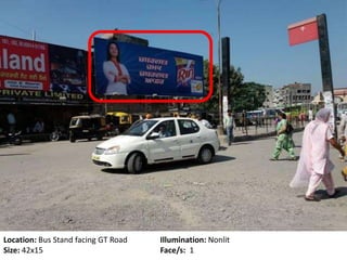 Location: Bus Stand facing GT Road Illumination: Nonlit
Size: 42x15 Face/s: 1
 