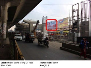 Location: Bus Stand facing GT Road Illumination: Nonlit
Size: 20x10 Face/s: 1
 