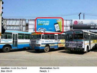 Location: Inside Bus Stand Illumination: Nonlit
Size: 20x10 Face/s: 1
 