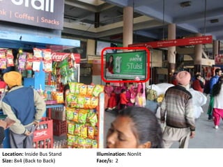 Location: Inside Bus Stand Illumination: Nonlit
Size: 8x4 (Back to Back) Face/s: 2
 