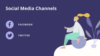 FACEBOOK
TWITTER
Social Media Channels
 