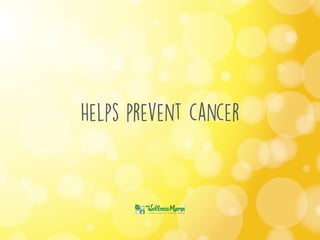 Helps prevent cancer
 