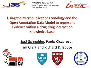 WIMMICS Seminar Talk 
Inria, Sophia Antipolis, France 
17 October 2014 
Jodi Schneider, Paolo Ciccarese, 
Tim Clark and Richard D. Boyce 
 