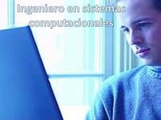 Ingeniero en sistemas computacionales 