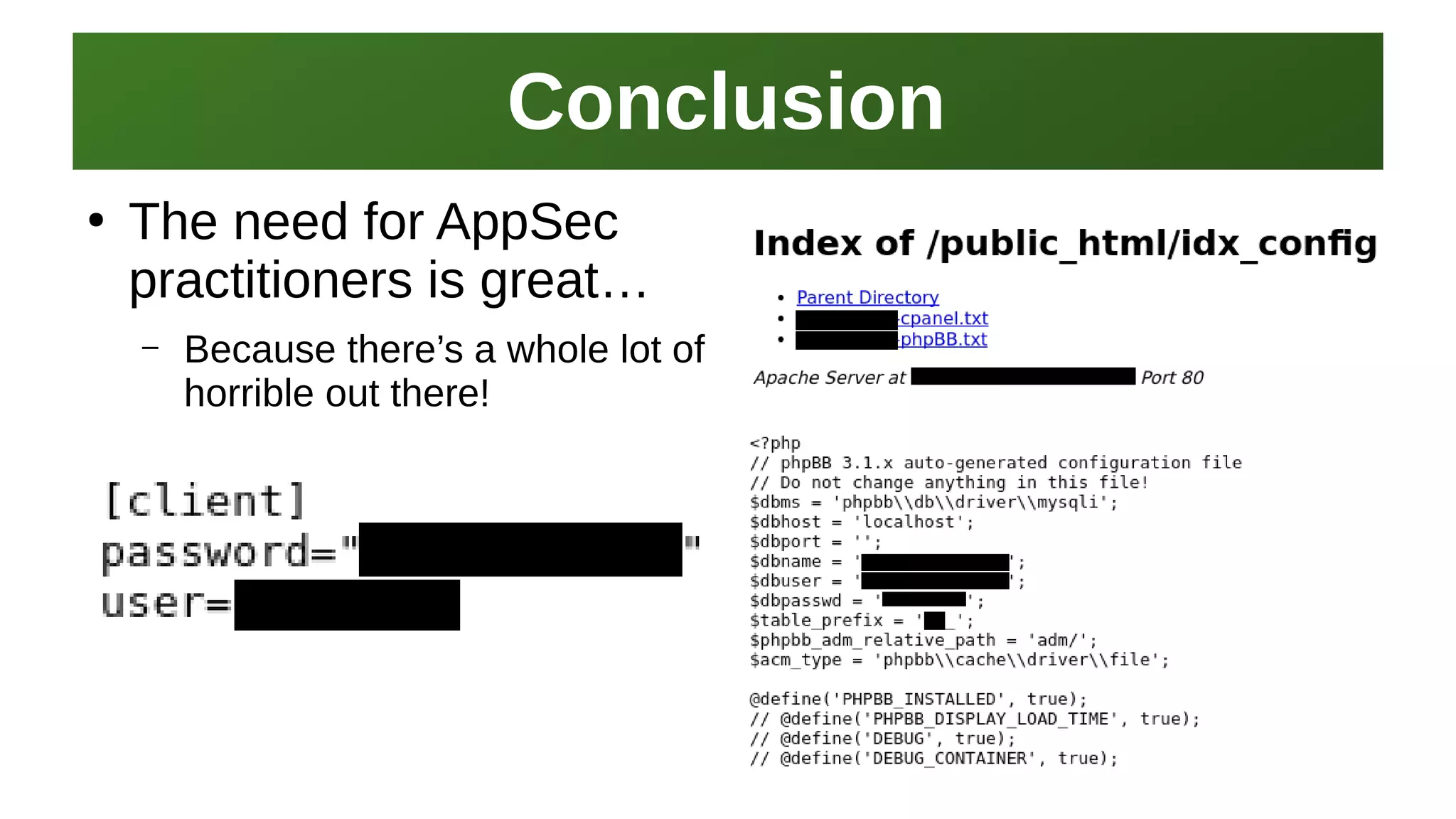 ConclusionConclusion
I work here:
As a Sr.
Systems Security Engineer
●
The need for AppSec
practitioners is great…
– Because there’s a whole lot of
horrible out there!
 