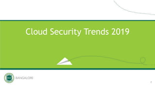 Cloud Security Trends 2019
2
 