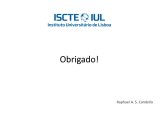 Obrigado!
Raphael A. S. Candello
 