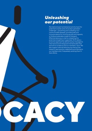ISCA ANNUAL REPORT 9
Unleashing
our potential
Recreational sport and physical activity have the
potential to tackle some o...