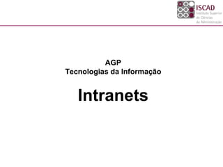 AGP
Tecnologias da Informação
Intranets
 