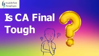 Is CA Final
Tough
 