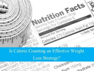 Is Calorie Counting an Effective Weight
Loss Strategy?
 