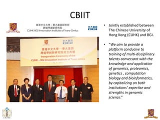 CBIIT
        • Jointly established between
          The Chinese University of
          Hong Kong (CUHK) and BGI.

     ...