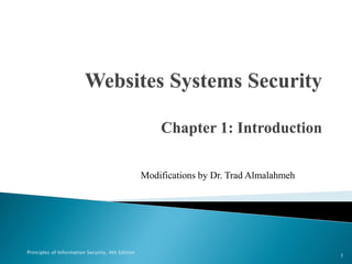 Modifications by Dr. Trad Almalahmeh
Principles of Information Security, 4th Edition
1
 