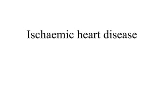 Ischaemic heart disease
 