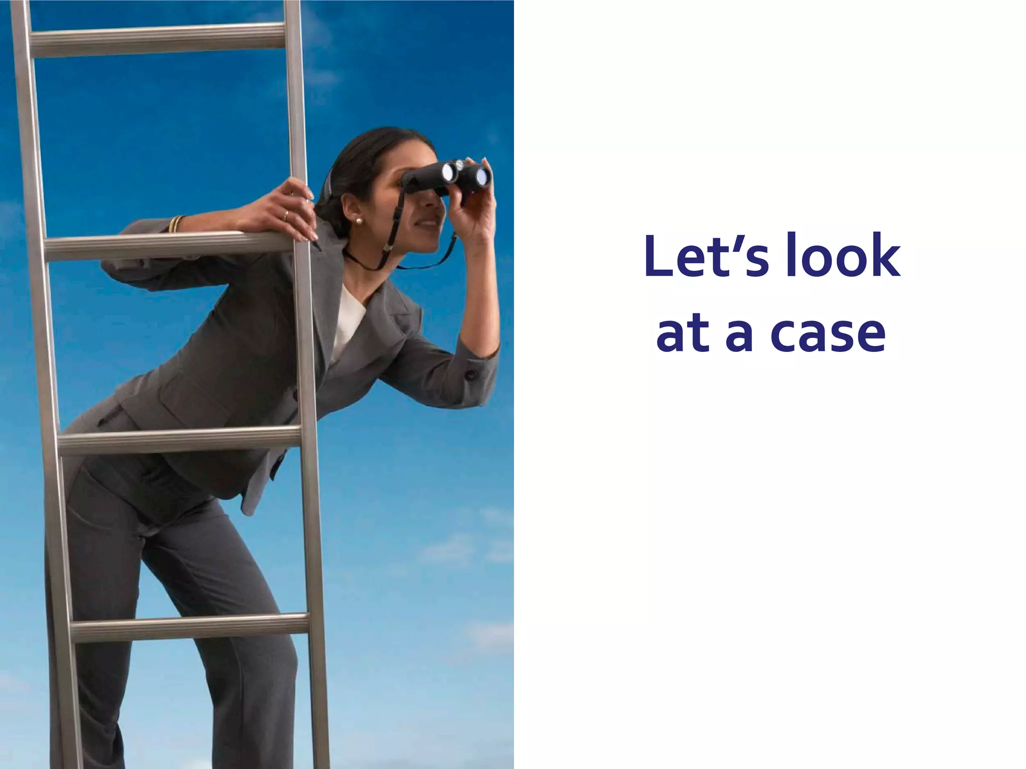 Let’s look
at a case
 