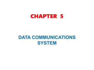 CHAPTER 5
DATA COMMUNICATIONS
SYSTEM
 
