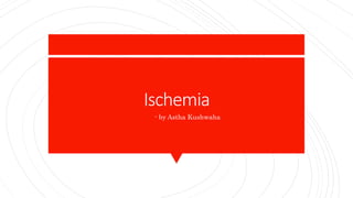 Ischemia
- by Astha Kushwaha
 