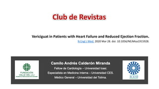 Club de Revistas
Vericiguat in Patients with Heart Failure and Reduced Ejection Fraction.
N Engl J Med. 2020 Mar 28. doi: 10.1056/NEJMoa1915928.
 