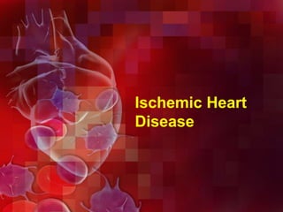 Ischemic Heart
Disease
 