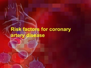 Risk factors for coronary
artery disease
 
