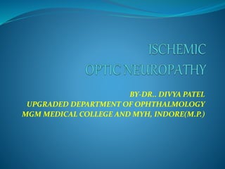 BY-DR.. DIVYA PATEL 
UPGRADED DEPARTMENT OF OPHTHALMOLOGY 
MGM MEDICAL COLLEGE AND MYH, INDORE(M.P.) 
 