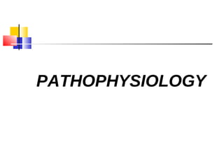 PATHOPHYSIOLOGY
 