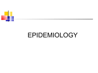 EPIDEMIOLOGY
 