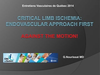 Entretiens Vasculaires de Québec 2014
G.Nourissat MD
 