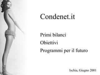 Condenet.it Primi bilanci Obiettivi Programmi per il futuro Ischia, Giugno 2001 