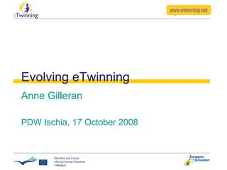 Evolving eTwinning Anne Gilleran PDW Ischia, 17 October 2008 